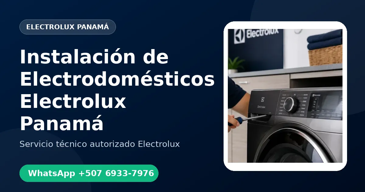 Instalación de Electrodomésticos Electrolux en Panamá